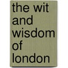 The Wit and Wisdom of London door Joe Browes
