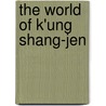 The World of K'ung Shang-Jen by Richard E. Strassberg