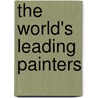 The World's Leading Painters by George B. Rose