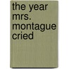 The Year Mrs. Montague Cried door Susan White