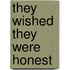 They Wished They Were Honest