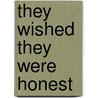They Wished They Were Honest by Michael F. Armstrong
