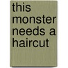 This Monster Needs a Haircut door Bethany Barton