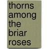 Thorns Among the Briar Roses by Bette Shiels