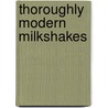 Thoroughly Modern Milkshakes door Adam Reid