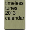 Timeless Tunes 2013 Calendar door Tf Publishing