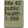 Title 42 Public Health 1-399 door National Archives and Records Administra