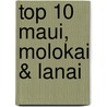 Top 10 Maui, Molokai & Lanai door Bonnie Friedman