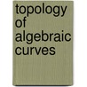 Topology of Algebraic Curves door Hani Shaker