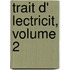 Trait D' Lectricit, Volume 2