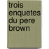 Trois Enquetes Du Pere Brown