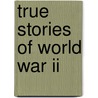 True Stories Of World War Ii by Terry Collins