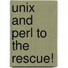 Unix And Perl To The Rescue! by Keith Bradnam