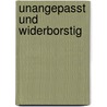 Unangepasst und widerborstig by Fritz Bilz