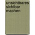 Unsichtbares sichtbar machen