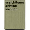 Unsichtbares sichtbar machen by Petra Rahlfs