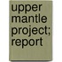 Upper Mantle Project; Report