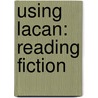 Using Lacan: Reading Fiction door James M. Mellard
