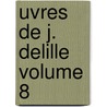 Uvres de J. Delille Volume 8 door John Milton