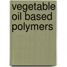 Vegetable Oil Based Polymers by Niranjan Karak