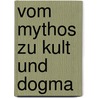 Vom Mythos zu Kult und Dogma door Ludwig Wambsganz