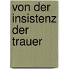 Von der Insistenz der Trauer door Elouise Von Rehe