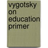Vygotsky on Education Primer door Robert Lake
