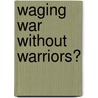 Waging War without Warriors? door Christopher Coker