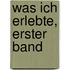 Was Ich Erlebte, Erster Band