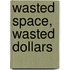 Wasted Space, Wasted Dollars