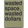 Wasted Space, Wasted Dollars door United States Congressional House