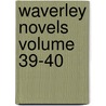 Waverley Novels Volume 39-40 door Sir Walter Scott