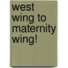 West Wing To Maternity Wing! door Scarlet Wilson