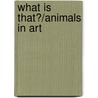 What Is That?/Animals in Art door Elena Martin