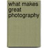 What Makes Great Photography