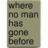 Where No Man Has Gone Before door W. David Compton