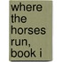 Where the Horses Run, Book I