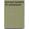 Wunsch-Bullshit im Universum door Jacky Dreksler