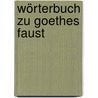 Wörterbuch zu Goethes Faust door Friedrich Strehlke