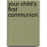 Your Child's First Communion by Carol Luebering