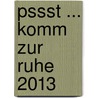 pssst ... Komm zur Ruhe 2013 by Jürgen Werth