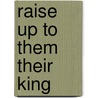 Raise up to them their King door H. Daniel Zacharias