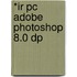 *ir Pc Adobe Photoshop 8.0 Dp