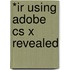 *ir Using Adobe Cs X Revealed