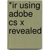 *ir Using Adobe Cs X Revealed by Course Technology Ptr