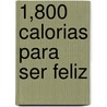 1,800 Calorias Para Ser Feliz door Jean-Michel Cohen