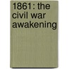 1861: The Civil War Awakening door Adam Goodheart