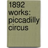 1892 Works: Piccadilly Circus door Books Llc