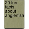 20 Fun Facts about Anglerfish door Heather Moore Niver