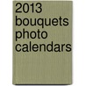 2013 Bouquets Photo Calendars door Not Available